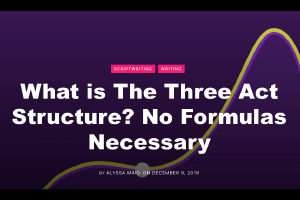 What is The Three Act Structure? No Formulas Necessary